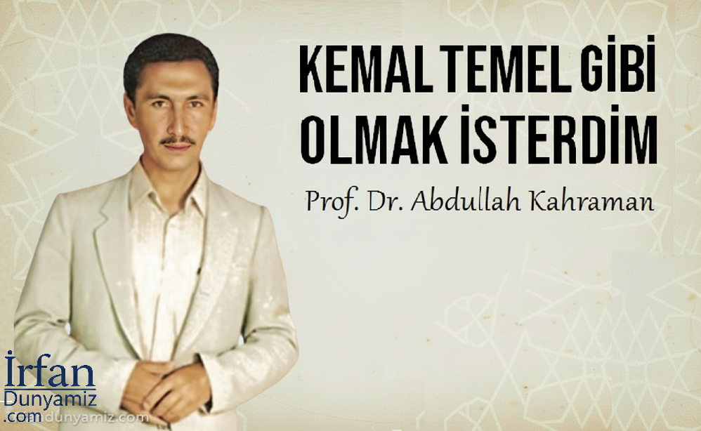 kemal-temel-gibi-olmak-isterdim-prof-dr-abdullah-kahraman