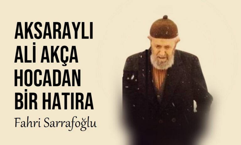 Aksaraylı Ali Akça hocadan bir hatıra - İrfan Dünyamız